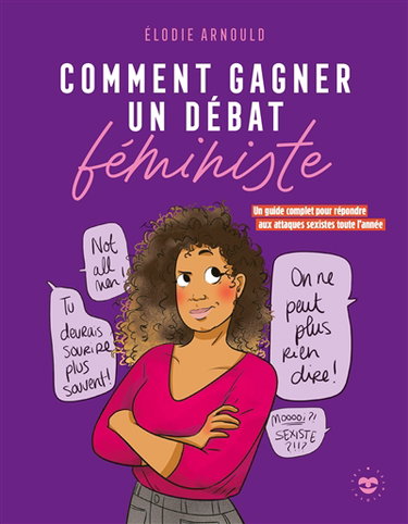 Couverture de Comment gagner un débat féministe : un guide complet pour répondre aux attaques sexistes toute l'année par Elodie Arnould