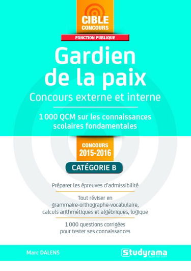 Gardien de la paix : concours externe et interne 2015-2016 : 1.000 QCM sur les connaissances scolaires fondamentales