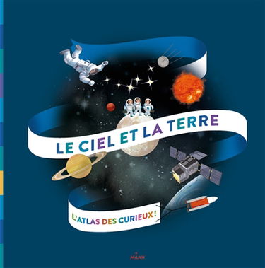 Le ciel et la Terre : l'atlas des 5-8 ans
