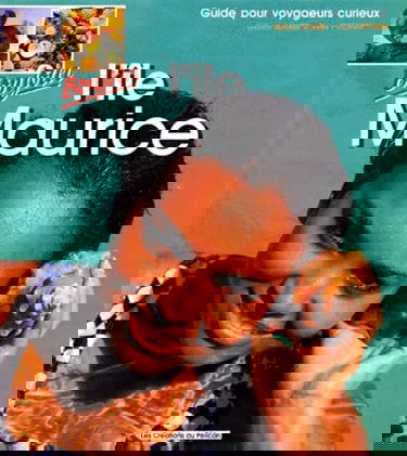 Bonjour l'île Maurice: Guide pour voyageurs curieux