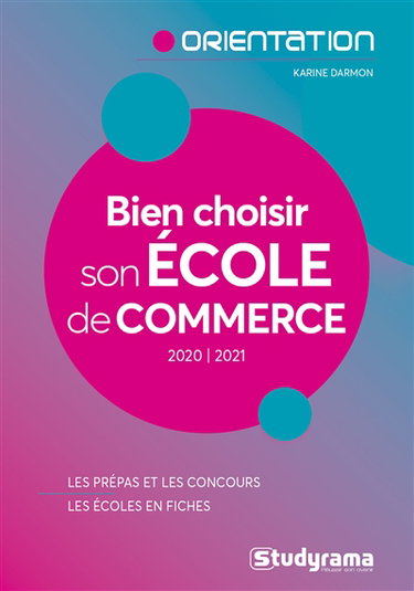 Bien choisir son école de commerce : 2020-2021 : les prépas et les concours, les écoles en fiches