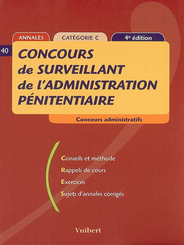 Concours de surveillant de l'administration pénitentiaire : conseils et méthodes, rappels de cours, exercices, sujets d'annales corrigées