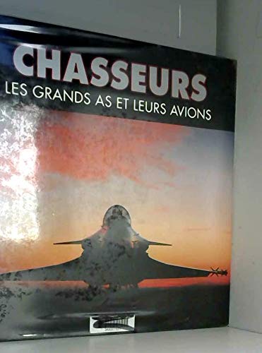 Chasseurs, les grands as et leurs avions