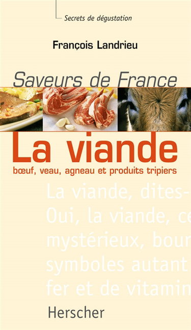 Saveurs de France : la viande : boeuf, veau, agneau et produits tripiers