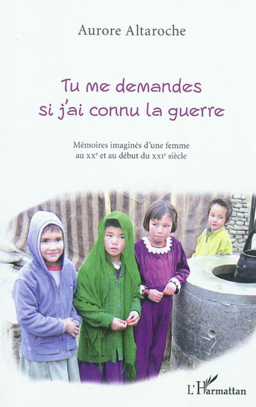 Tu me demandes si j'ai connu la guerre : mémoires imaginées d'une femme au XXe et au début du XXIe siècle
