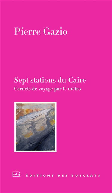 Sept stations du Caire : carnet de voyage par le métro