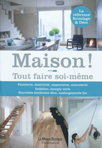 Maison ! : tout faire soi-même