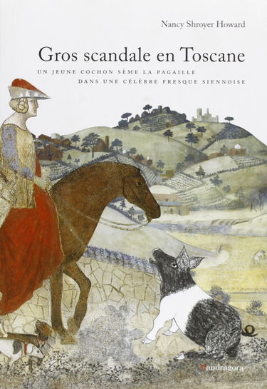 Gros scandale en Toscane. Un jeune cochon sème la pagaille dans une célèbre fresque siennoise. Ediz. illustrata