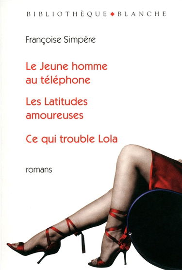 Le jeune homme au téléphone. Les latitudes amoureuses. Ce qui trouble Lola