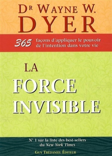 La force invisible : 365 façons d'appliquer le pouvoir de l'intention dans votre vie