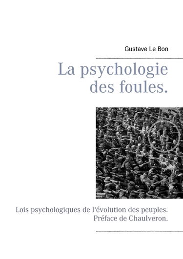 La psychologie des foules. : Lois psychologiques de l'évolution des peuples. Préface de Chaulveron.