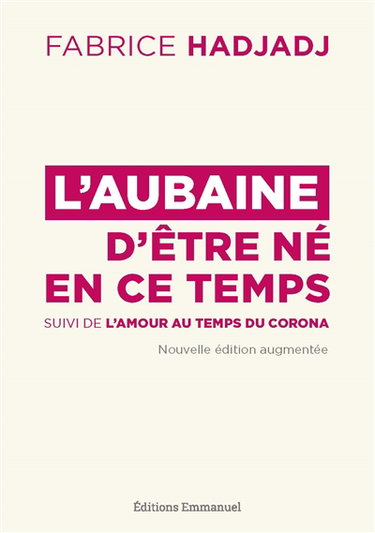 Couverture de L'aubaine d'être né en ce temps : pour un apostolat de l'apocalypse. L'amour au temps du corona par Fabrice Hadjadj