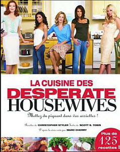 La cuisine des Desperate housewives : mettez du piquant dans vos assiettes !