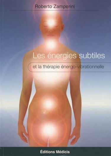 Les énergies subtiles : et la thérapie énergo-vibrationnelle