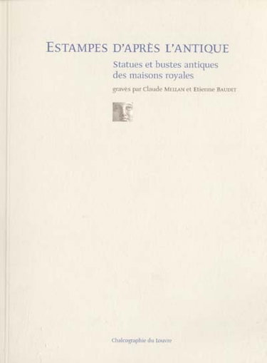 Couverture de Estampes d'après l'antique : statues et bustes antiques des maisons royales, gravés par Claude Mellan et Etienne Baudet : exposition, Paris, Chalcographie du Louvre, 20 octobre 2000-15 janvier 2001