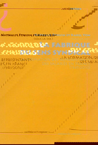 La fabrique du sens syndical : la formation des représentants des salariés en France (1945-2010)