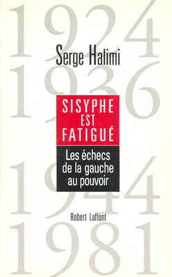 Sisyphe est fatigué : les échecs de la gauche au pouvoir : 1924, 1936, 1944, 1981