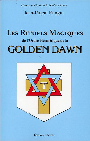 Les rituels magiques de l'ordre hermétique de la Golden Dawn