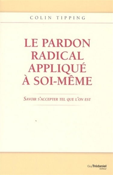 Le pardon radical appliqué à soi-même : savoir s'accepter tel que l'on est