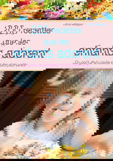 200 recettes que les enfants adorent : du goût, de la couleur et des plats variés