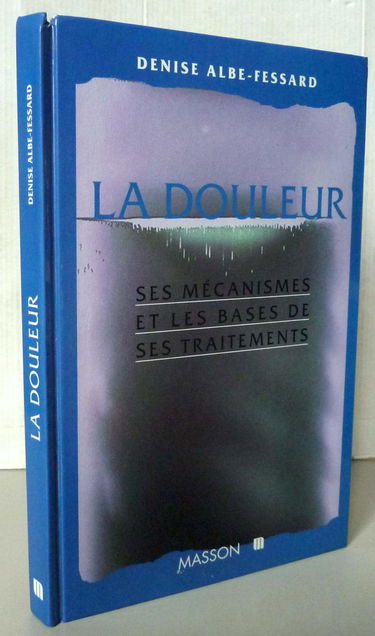 La douleur : ses mécanismes et les bases de ses traitements