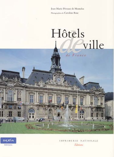 Les hôtels de ville de France : de la curie romaine à la mairie républicaine : vingt siècles d'architecture municipale