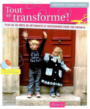Tout se transforme ! : plus de 40 idées de vêtements et accessoires pour vos enfants