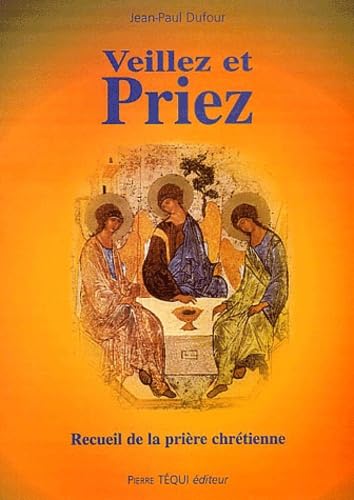 Veillez et priez: Recueil de la prière chrétienne