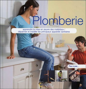 Plomberie : apprendre la mise en oeuvre des matériaux, dépanner et installer les principaux appareils sanitaires