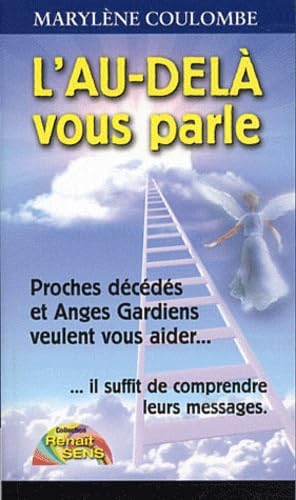 L'au-delà vous parle: Proches décédés et Anges Gardiens veulent vous aider... il suffit de comprendre leurs messages