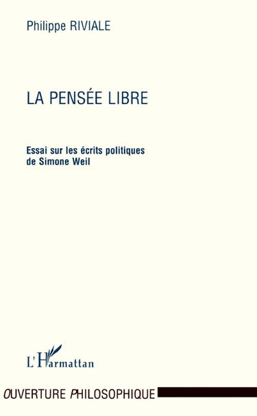 La pensée libre : essai sur les écrits politiques de Simone Weil
