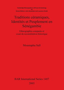 Traditions Ceramiques, Identites Et Peuplement En Senegambie: Ethnographie Comparee Et Essai De Reconstitution Historique