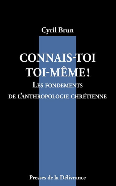 Connais-toi toi-même ! : Les fondements de l'anthropologie chrétienne
