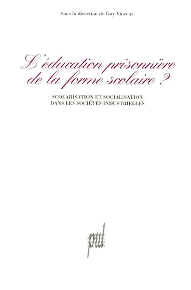 L'Education prisonnière de la forme scolaire : scolarisation et socialisation dans les sociétés industrielles