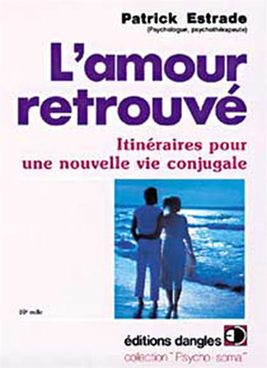 L'amour retrouvé : itinéraires pour une nouvelle vie conjugale