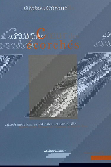 Le coeur des écorchés : égarés entre Rennes-le-Château et Bar-le-Duc