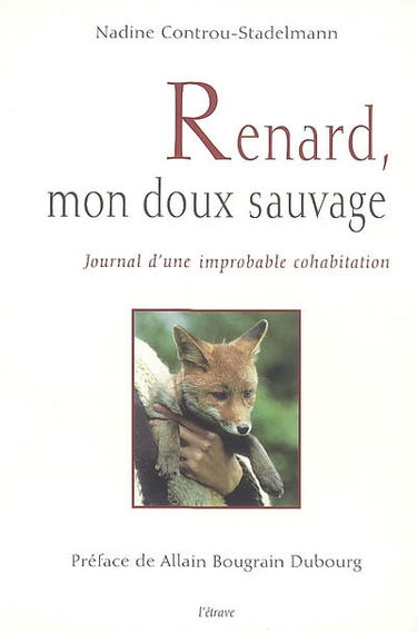 Renard, mon doux sauvage : journal d'une improbable cohabitation