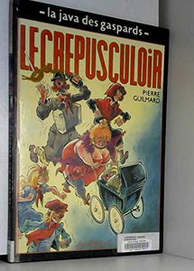 La Java des gaspards. Vol. 3. Le Crépusculoir