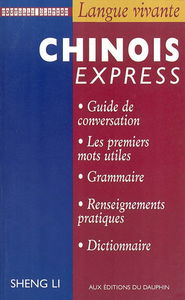 Chinois express : guide de conversation, les premiers mots utiles, grammaire, renseignements pratiques, dictionnaire