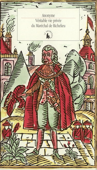 Véritable vie privée du Maréchal de Richelieu : contenant ses amours et intrigues et tout ce qui a rapport aux divers rôles qu'a joué cet homme pendant plus de quatre-vingts ans