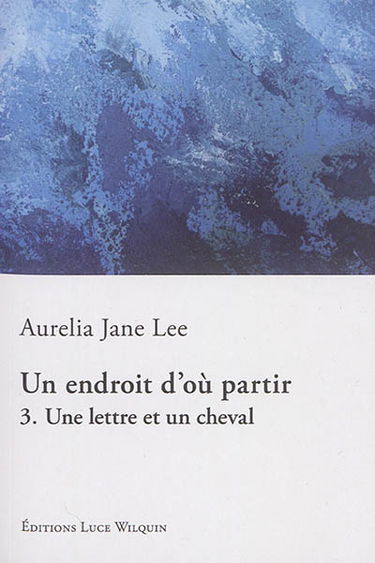 Un endroit d'où partir. Vol. 3. Une lettre et un cheval