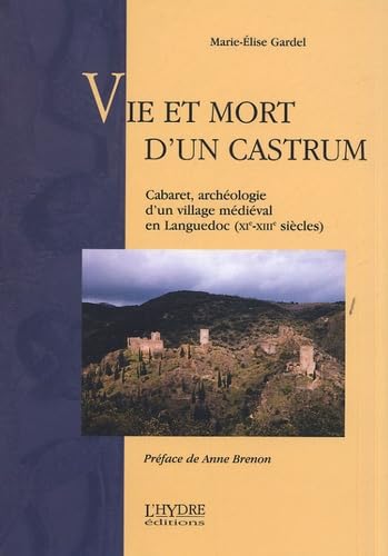 Vie et mort d'un castrum : Cabaret, archéologie d'un village médiéval en Languedoc (XIe-XIIIe siècles)