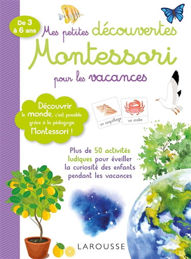 Couverture de Mes petites découvertes Montessori pour les vacances, de 3 à 6 ans : découvrir le monde, c'est possible grâce à la pédagogie Montessori ! : plus de 50 activités ludiques pour éveiller la curiosité des enfants pendant les vacances