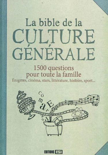 La bible de la culture générale : 1.500 questions pour toute la famille : énigmes, cinéma, stars, littérature, histoire, sport...