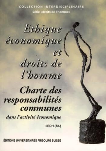 Ethique économique et droits de l'homme : charte des responsabilités communes. Wirtschaftsethik und Menschenrechte : Charta gemeinsamer Verantwortung im wirtschaftlichen Handeln