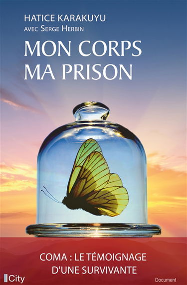 Mon corps, ma prison : coma : le témoignage d'une survivante