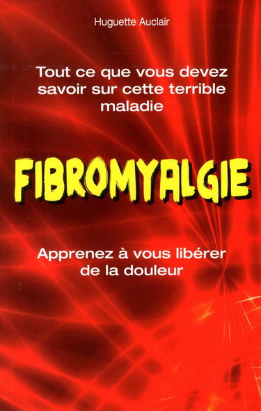 Fibromyalgie: Tout ce que vous devez savoir sur cette terrible maladie
