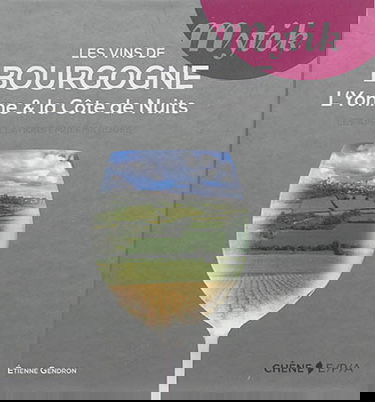 Les vins de Bourgogne : l'Yonne & la côte de Nuits : les appellations emblématiques