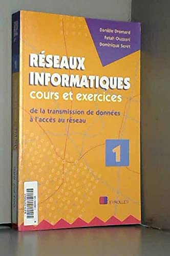 Réseaux informatiques : cours et exercices. Vol. 1. De la transmission de données à l'accès au réseau