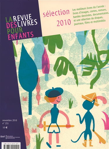 Revue des livres pour enfants (La), n° 255. Sélection 2010 : les meilleurs livres de l'année : livres d'images, contes, romans, bandes dessinées, documentaires... et une sélection de disques, journaux, films et multimédia